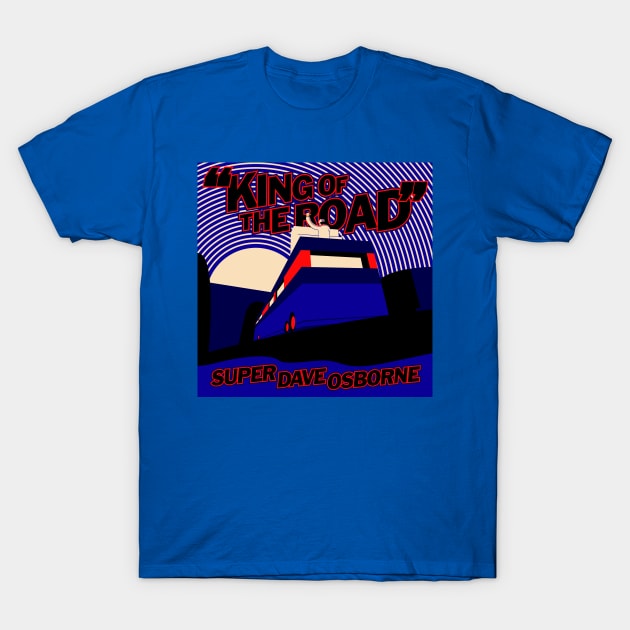 Comedy Legend Super Dave Osborne : King of The Road T-Shirt by Comedy and Poetry